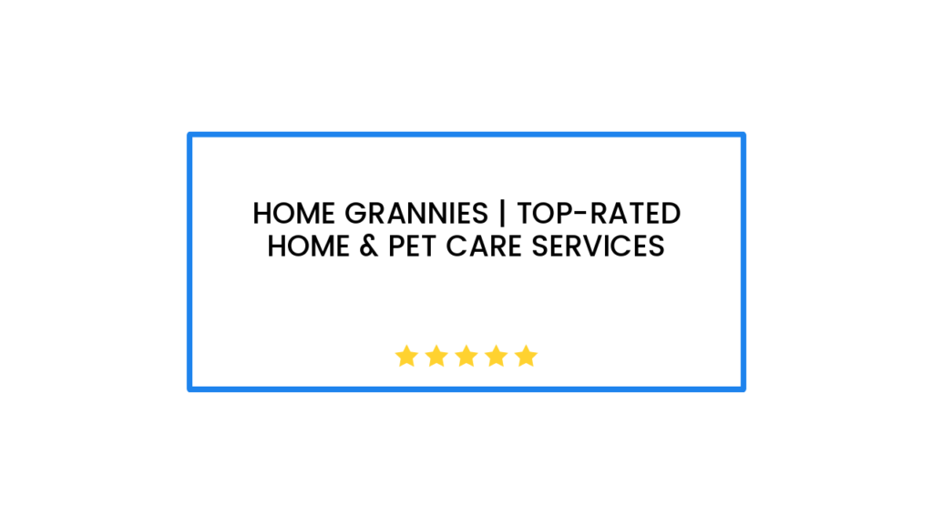 Home Grannies | Top-Rated Home & Pet Care Services